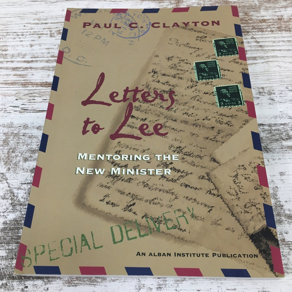 Letters To Lee Mentoring The New Minister Paul C Clayton Christian Priesthood